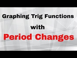 Graphing trig functions with period changes