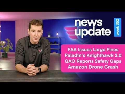 Drone News: FAA Issues Fines, New Knighthawk 2.0, GAO Reports Safety Gaps, Amazon Drone Crash