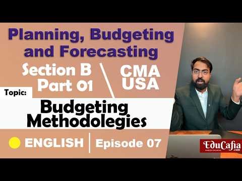 Budgeting Methodologies | Planning, Budgeting & Forecasting Section B | CMA USA Part 1 | Episode 07