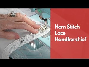 Bernina 475 Kaffe Special: Hemstitch Lace Hankerchief