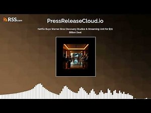 Netflix Buys Warner Bros Discovery Studios & Streaming Unit for $72 Billion Deal