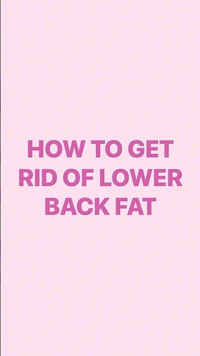 How To Get Rid Of Lower Back Fat