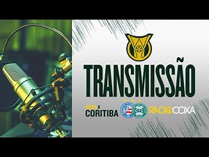 📻[RÁDIO COXA AO VIVO] BAHIA X CORITIBA