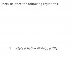 2.98 Balance the following equations. d Al4​C3​ H2​O→Al(OH)3​ ... | Filo