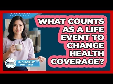 What Counts As A Life Event To Change Health Coverage?