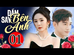 Đắm Say Bên Anh - Tập 01 | Siêu Phẩm Phim Tình Cảm Trung Quốc Lãng Mạn Mới Nhất 2025 | Lồng Tiếng