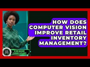 How Does Computer Vision Improve Retail Inventory Management?