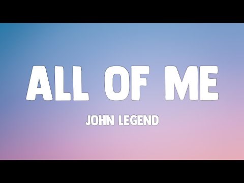 John Legend - All of Me (Lyrics) "cause all of me, loves all of you"