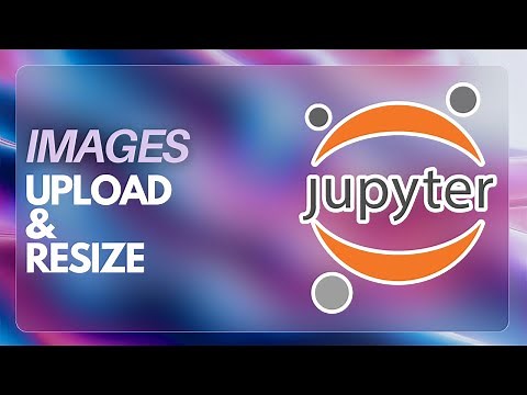 How to Upload Image in Jupyter Notebook and Resize It (2024)