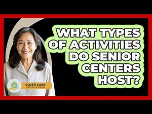 What Types Of Activities Do Senior Centers Host?