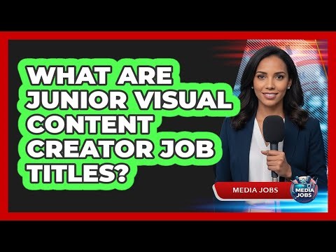 What Are Junior Visual Content Creator Job Titles?