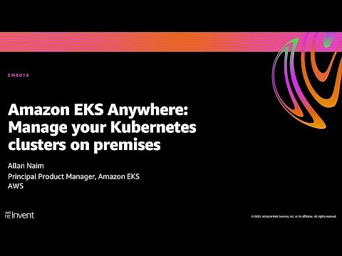 AWS re:Invent 2020: Amazon EKS Anywhere: Manage your Kubernetes clusters on premises