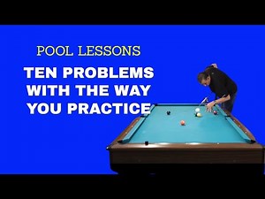 POOL LESSONS - THE PROBLEM WITH YOUR PRACTICE - How to practice in ways that really pay off for you.
