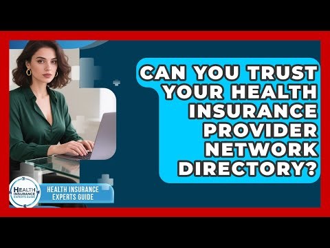 Can You Trust Your Health Insurance Provider Network Directory? - Health Insurance Experts Guide