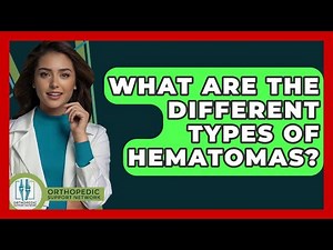 What Are The Different Types Of Hematomas? - Orthopedic Support Network
