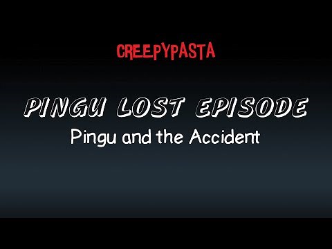 (Creepypasta) Pingu Lost Episode: Pingu and the Accident