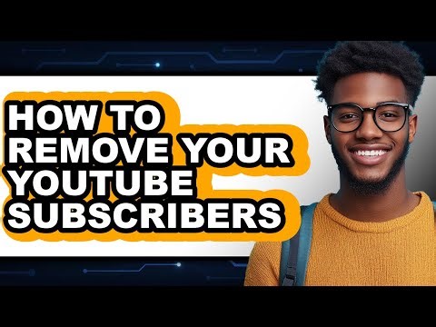 How to Remove Your Youtube Subscribers - Easy Guide