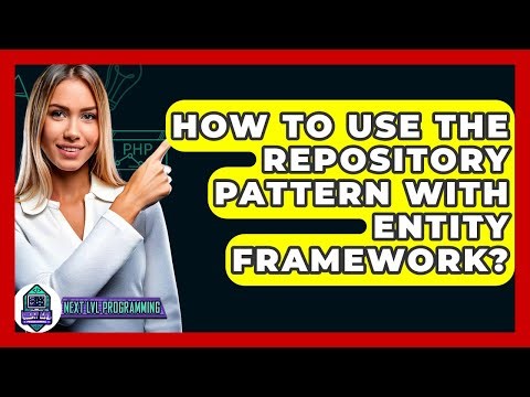 How To Use The Repository Pattern With Entity Framework? - Next LVL Programming