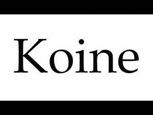 How to Pronounce Koine