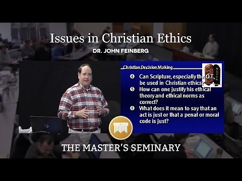 Lecture 1: Issues in Christian Ethics - Dr. John Feinberg
