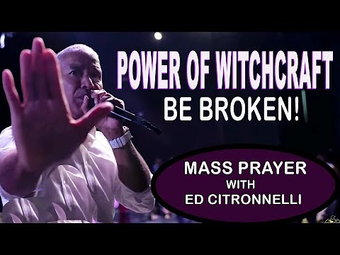 Prayers To Dismantle The Roots Of Witchcraft! | Ed Citronnelli