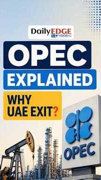 OPEC Explained: Why United Arab Emirates Exit & Global Impact