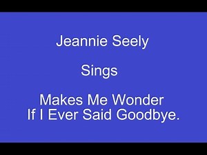 Makes Me Wonder If I Ever Said Goodbye + On Screen Lyrics --- Jeannie Seely