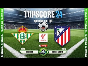 Real Betis vs Atletico Madrid |🔴Live | TOP SCORE 24⚽