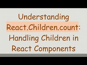 Understanding React.Children.count: Handling Children in React Components