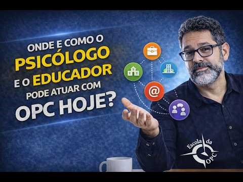 AULA ABERTA DA ESCOLA DA OPC🎬LIVE 2 — ONDE E COMO O PSICÓLOGO E O EDUCADOR PODE ATUAR COM OPC HOJE?
