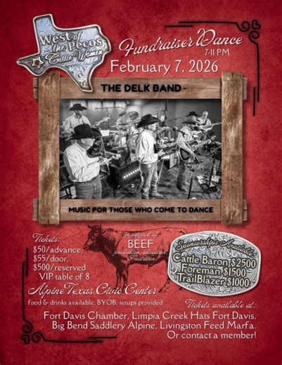 West of the Pecos Cattle Women host their annual Fundraiser Dance with The Delk Band! Saturday, February 7th at the Alpine Civic Center Save some money by purchasing tickets in advance Get them in Fort Davis Limpia Creek Hats or the Fort Davis Chamber, in Alpine Big Bend Saddlery, and in Marfa Livingston Feed. | Visit Alpine, Texas