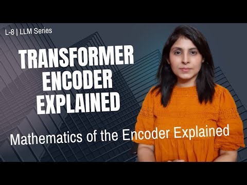 L-8 | Transformer Encoder: Multi-Head Attention to FFN (Full Math)