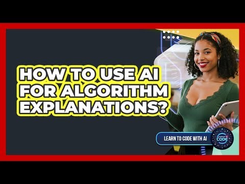 How To Use AI For Algorithm Explanations?