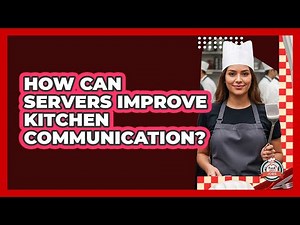 How Can Servers Improve Kitchen Communication? - Food Service Jobs