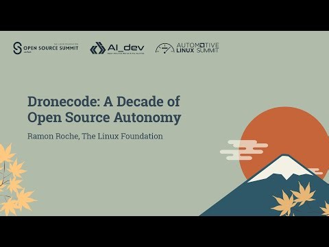 Dronecode: A Decade of Open Source Autonomy - Ramon Roche, The Linux Foundation