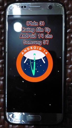 Hướng dẫn Up Android 14 cho Samsung Galaxy S7