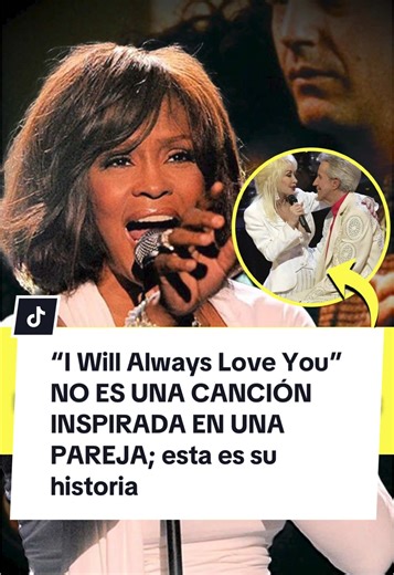 De la canción “I Will Always Love You” podría pensarse que está inspirada en una pareja, pero no. ¿Qué pasó? Conoce la historia en este video de Página 18. La canción “I Will Always Love You” se popularizó en 1992, interpretada por Whitney Houston en la película “El guardaespaldas”. Pese a creerse que la canción se refiere a una relación amorosa, su origen es otro. “¿Qué pasaría si te dijera que esta canción no está dedicada a una persona sino a un trabajo?”, redactó Sopitas en su libro “La músi