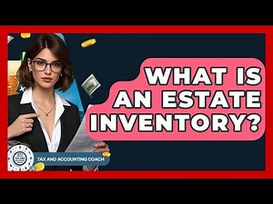 What Is An Estate Inventory? - Tax and Accounting Coach
