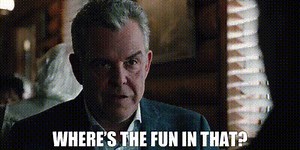 Where's the fun in that?