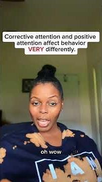 Corrective attention and positive attention affect behavior VERY differently.