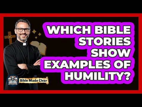 Which Bible Stories Show Examples of Humility?