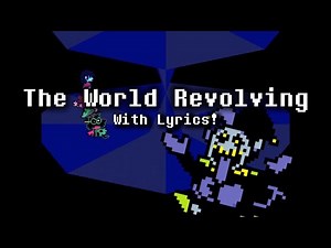 THE WORLD REVOLVING (With Lyrics!) - Deltarune