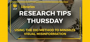 Research Tips Thursday: Using the DIG Method to Minimize Visual Misinformation - UCF Libraries