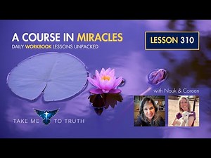 ACIM Workbook Lesson 310 ~ Intuitively unpacked and explained holographically