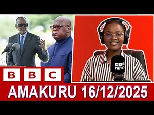 AMAKURU Ya BBC Gahuzamiryango 16/12/2025 || AMAKURU AGEZWEHO MU RWANDA, CONGO, BURUNDI No Ku Isi