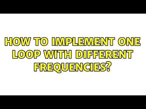 How to implement one loop with different frequencies? (2 Solutions!!)