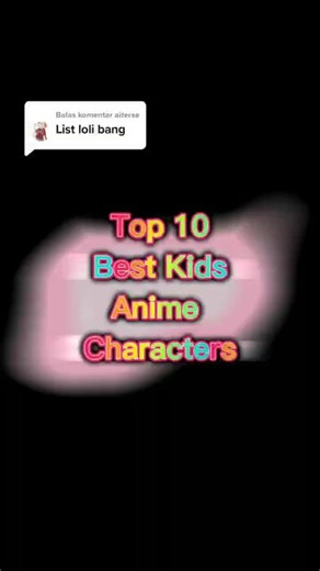 Top 10 Anime Karakter Anak Kecil dan Loli
