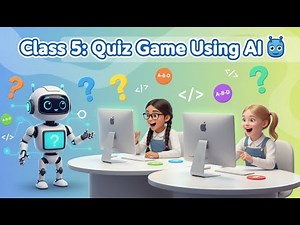 Class 5 – Build Your Own Quiz Game Using AI | ChatGPT + Claude