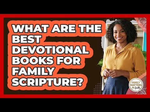 What Are The Best Devotional Books For Family Scripture? - Family Matters in Faith
