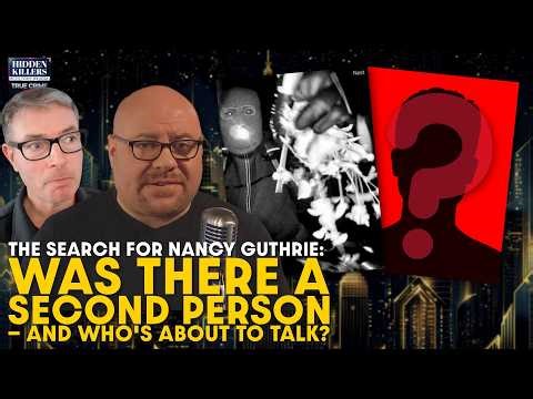 Nancy Guthrie: Was There a Second Person — And Who's About to Talk?